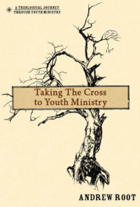 Taking the Cross to Youth Ministry Andrew Root