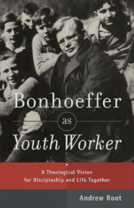 Bonhoeffer as Youth Worker - Andrew Root